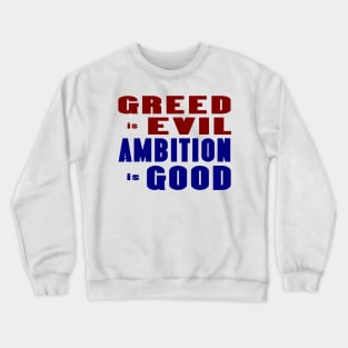 Greed Is  Evil Ambition Is Good Crewneck Sweatshirt